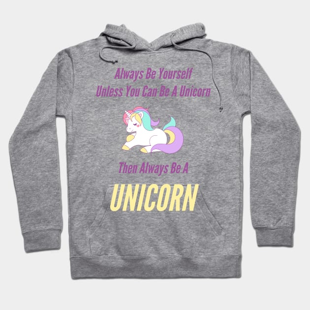 Always Be Yourself Unless You Can Be A Unicorn Hoodie by CoastalDesignStudios